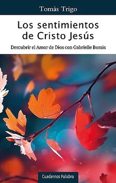 portada Los Sentimientos de Cristo Jesús: Descubrir el Amor de Dios con Gabrielle Bossis
