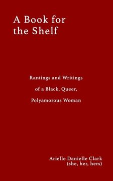 portada A Book For The Shelf: Rantings and Writings of a Black, Queer, Polyamorous Woman (en Inglés)
