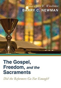 portada The Gospel, Freedom, and the Sacraments: Did the Reformers go far Enough? (en Inglés)
