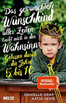 portada Das Gewünschteste Wunschkind Aller Zeiten Treibt Mich in den Wahnsinn: Gelassen Durch die Jahre 5 bis 10 (in German)
