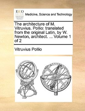 portada the architecture of m. vitruvius. pollio: translated from the original latin, by w. newton, architect. ... volume 1 of 2 (en Inglés)