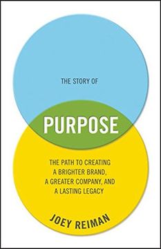 portada the story of purpose: the path to creating a brighter brand, a greater company, and a lasting legacy (en Inglés)