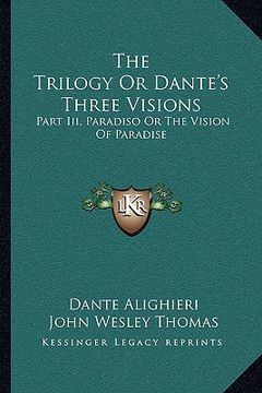 portada the trilogy or dante's three visions: part iii, paradiso or the vision of paradise