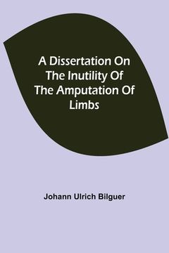portada A dissertation on the inutility of the amputation of limbs (en Inglés)