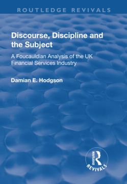 portada Discourse, Discipline and the Subject: A Foucauldian Analysis of the UK Financial Services Industry (en Inglés)