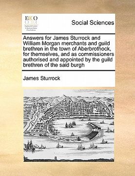 portada answers for james sturrock and william morgan merchants and guild brethren in the town of aberbrothock, for themselves, and as commissioners authorise (en Inglés)