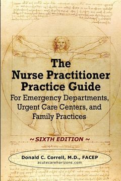 portada The Nurse Practitioner Practice Guide - SIXTH EDITION: For Emergency Departments, Urgent Care Centers, and Family Practices (en Inglés)