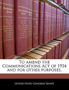 portada to amend the communications act of 1934 and for other purposes. (en Inglés)
