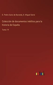 portada Colección de Documentos Inéditos Para la Historia de España: Tomo 19