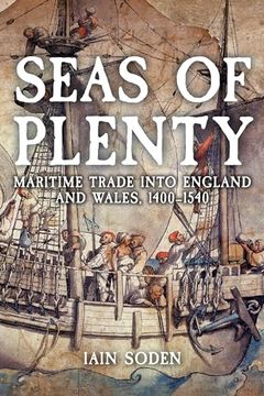 portada Seas of Plenty: Maritime Trade Into England and Wales, 1400-1540 (in English)
