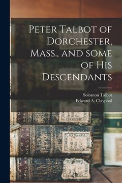 portada Peter Talbot of Dorchester, Mass., and Some of His Descendants (en Inglés)