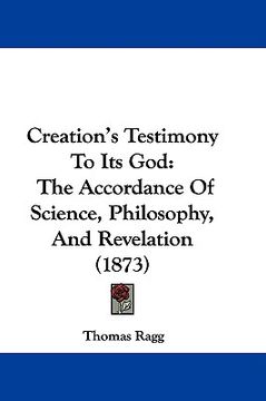 portada creation's testimony to its god: the accordance of science, philosophy, and revelation (1873) (en Inglés)