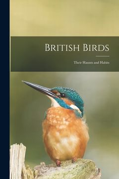 portada British Birds: Their Haunts and Habits (en Inglés)