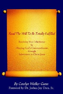 portada read the will to be totally fulfilled: receiving your inheritance by obeying god's commandments through submission to christ jesus