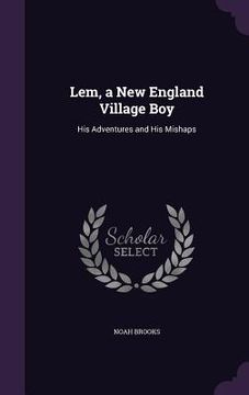 portada Lem, a New England Village Boy: His Adventures and His Mishaps