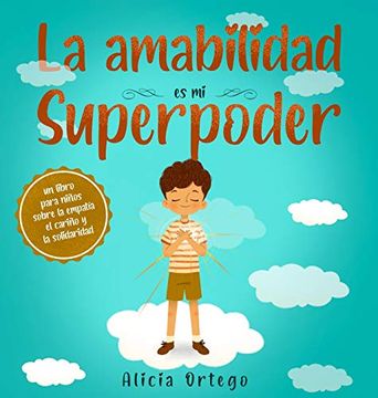 portada La Amabilidad es mi Superpoder: Un Libro Para Niños Sobre la Empatía, el Cariño y la Solidaridad (in Spanish)