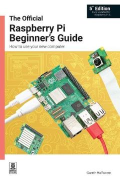 portada The Official Raspberry Pi Beginner's Guide 5th Edition: How to Use Your New Computer (en Inglés)