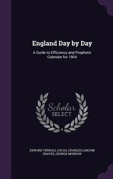 portada England Day by Day: A Guide to Efficiency and Prophetic Calendar for 1904 (en Inglés)