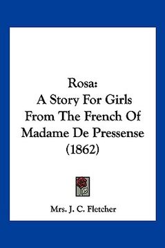 portada rosa: a story for girls from the french of madame de pressense (1862) (en Inglés)