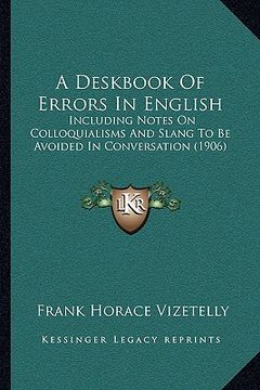 portada a   deskbook of errors in english a deskbook of errors in english: including notes on colloquialisms and slang to be avoided inincluding notes on coll