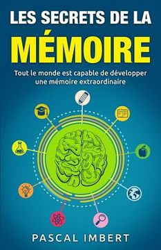 portada Les secrets de la mémoire: Tout le monde est capable de développer une mémoire extraordinaire (en Francés)