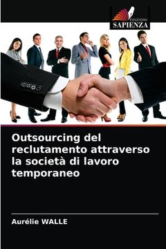portada Outsourcing del reclutamento attraverso la società di lavoro temporaneo (en Italiano)
