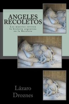 portada Angeles Recoletos: Los muertos reviven la historia argentina en la Recoleta