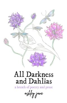 portada All Darkness and Dahlias: a breath of poetry and prose