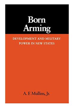 portada Born Arming: Development and Military Power in new States (in English)
