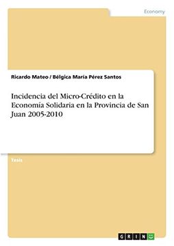 portada Incidencia del Micro-Crédito en la Economía Solidaria en la Provincia de san Juan 2005-2010 (in Spanish)