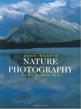portada John Shaw's Nature Photography Field Guide: The Nature Photographer's Complete Guide to Professional Field Techniques (Photography for all Levels: Intermediate) (en Inglés)