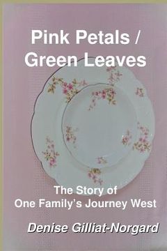 portada Pink Petals / Green Leaves: The Story of One Family's Journey West