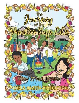 portada The Journey of the Fruitee Kup Lls: How It All Began (in English)
