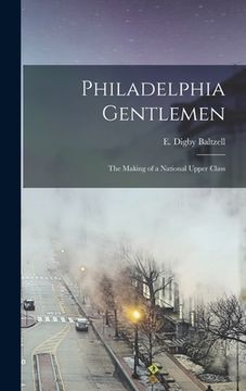 portada Philadelphia Gentlemen: the Making of a National Upper Class (en Inglés)