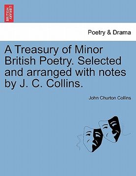 portada a treasury of minor british poetry. selected and arranged with notes by j. c. collins. (en Inglés)