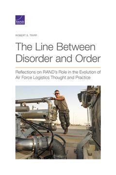 portada The Line Between Disorder and Order: Reflections on RAND's Role in the Evolution of Air Force Logistics Thought and Practice (en Inglés)