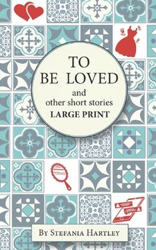 portada To Be Loved: Extra-Large Print humorous and heartwarming short stories (en Inglés)