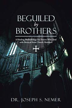 portada Beguiled by Brothers: A Healing Methodology for Pastors who Deal With Betrayal From Church Members (en Inglés)