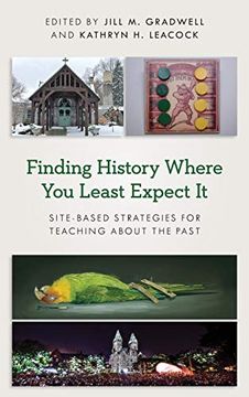 portada Finding History Where you Least Expect it: Site-Based Strategies for Teaching About the Past (American Alliance of Museums) (en Inglés)