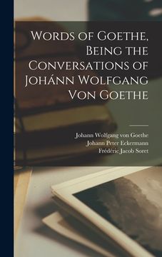 portada Words of Goethe, Being the Conversations of Johánn Wolfgang Von Goethe (en Inglés)