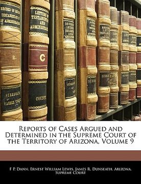 portada reports of cases argued and determined in the supreme court of the territory of arizona, volume 9 (in English)