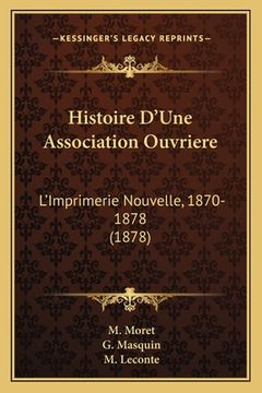 portada Histoire D'Une Association Ouvriere: L'Imprimerie Nouvelle, 1870-1878 (1878) (en Francés)