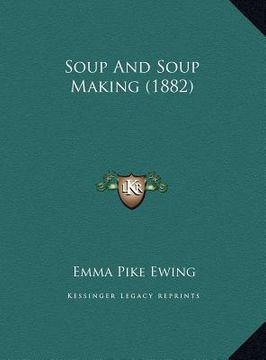 portada soup and soup making (1882) (en Inglés)