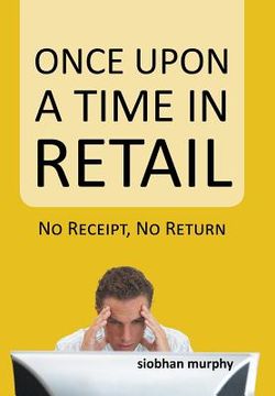 portada Once Upon a Time in Retail: No Receipt, No Return (en Inglés)