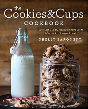 portada The Cookies & Cups Cookbook: 125+ Sweet & Savory Recipes Reminding You to Always Eat Dessert First