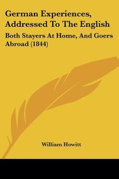 portada german experiences, addressed to the english: both stayers at home, and goers abroad (1844) (en Inglés)