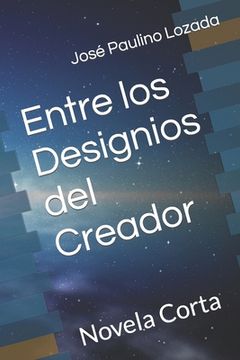 portada Entre los Designios del Creador: Novela Corta