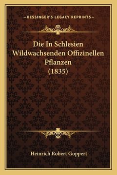 portada Die In Schlesien Wildwachsenden Offizinellen Pflanzen (1835) (en Alemán)