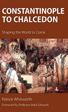 portada Constantinople to Chalcedon: Shaping the World to Come (in English)