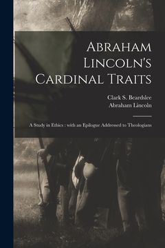 portada Abraham Lincoln's Cardinal Traits: a Study in Ethics: With an Epilogue Addressed to Theologians